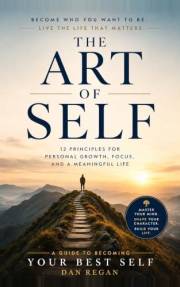 The Art of Self: 12 Principles for Personal Growth, Focus, and a Meaningful Life