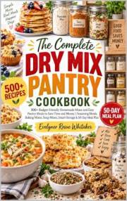 The Complete Dry Mix Pantry Cookbook: 500+ Budget-Friendly Homemade Mixes and Easy Pantry Meals to Save Time and Money | Seas