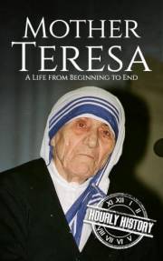 Mother Teresa: A Life from Beginning to End (Biographies of Christians)