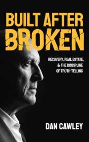 BUILT AFTER BROKEN: Recovery, Real Estate, & the Discipline of Truth-Telling