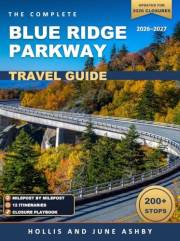 The Complete Blue Ridge Parkway Travel Guide: A Full-Color Milepost Guide With 200+ Stops and 12 Itineraries to Plan Every Mi