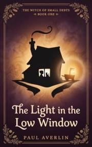 The Light in the Low Window: A Cozy Witch Fantasy of an Old House, a Grandmother's Ledger, and a Light for the Road (The Witc