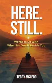 HERE. STILL.: Words to Sit With When No One is Beside You