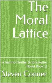 The Moral Lattice: A Techno-Thriller (A Kirk Keller Novel Book 1)