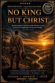 NO KING BUT CHRIST: KINGS MOUNTAIN -- A Story of Conscience, Faith, and Freedom.