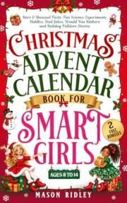 Christmas Advent Calendar Book for Smart Girls: STEM Rare & Unusual Holiday Facts, Science Experiments, Riddles, Dad Jokes, W