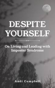 Despite Yourself: On Living and Leading with Imposter Syndrome