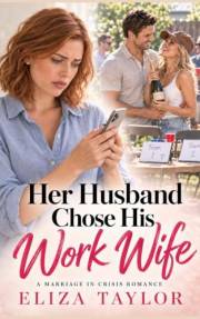 Her Husband Chose His Work Wife: A Marriage in Crisis Romance (Can this Marriage Survive)