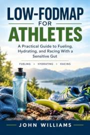 Low-FODMAP for Athletes: A Practical Guide to Fueling, Hydrating, and Racing With a Sensitive Gut