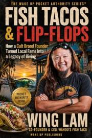 FISH TACOS & FLIP FLOPS: How a Cult Brand Founder Turned Local Fame Into a Legacy of Giving (The Wake Up Authority Series)