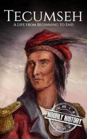 Tecumseh: A Life from Beginning to End (Native American History)
