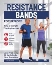 Resistance Bands For Seniors: Simple Strength Training Exercises to Build Muscle, Improve Balance & Stay Active (Strong & Age