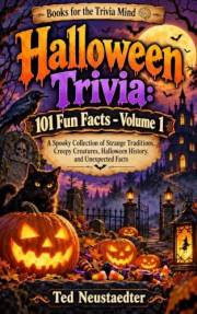 Halloween Trivia: 101 Fun Facts - Volume 1: A Spooky Collection of Strange Traditions, Creepy Creatures, Halloween History, a