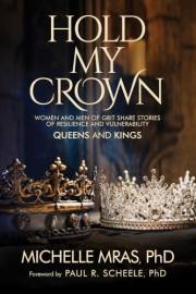 Hold My Crown Queens and Kings: Women and Men of Grit Share Stories of Resilience and Vulnerability