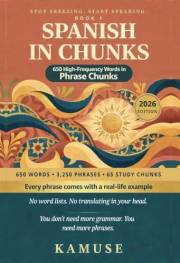 Spanish in Chunks: 650 High-Frequency Words in Phrase Chunks (Stop Freezing. Start Speaking. Book 1)