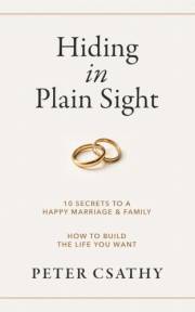 HIDING IN PLAIN SIGHT: 10 Secrets to a Happy Marriage & Family