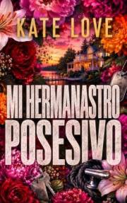 Mi hermanastro posesivo: Un amor prohibido bajo el mismo techo (Spanish Edition)