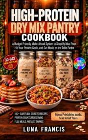 High-Protein Dry Mix Pantry Cookbook: A Budget-Friendly Make-Ahead System to Simplify Meal Prep, Hit Your Protein Goals, and