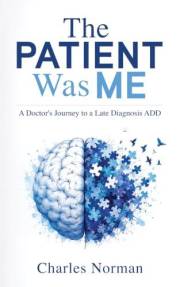 The Patient Was Me: A Doctor's Journey to a Late Diagnosis ADD