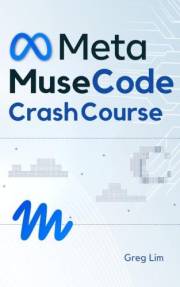 Meta Muse Code Crash Course: A Practical Guide to Meta’s AI Coding Agent: Build Apps with Agent Skills, MCP, Context Manageme