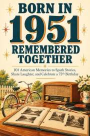 Born in 1951, Remembered Together: 101 American Memories to Spark Stories, Share Laughter, and Celebrate a 75th Birthday