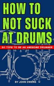 How To Not Suck At Drums: 50 Tips To Be An Awesome Drummer