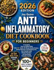Anti-Inflammatory Diet Cookbook for Beginners: A Complete, Easy-to-Follow Guide with 100+ Quick, 30-Minute Healthy Recipes, 2