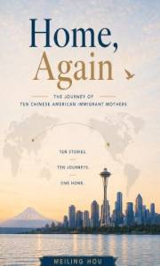 Home, Again: The Journey of Ten Chinese American Immigrant Mothers