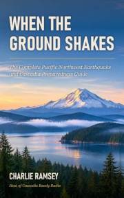 When the Ground Shakes: The Complete Pacific Northwest Earthquake and Cascadia Preparedness Guide (Ready House Guides)
