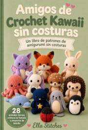 Amigos de Crochet Kawaii : Un libro de patrones de amigurumi sin costuras 28 animales tiernos, criaturas de fantasía y proyec