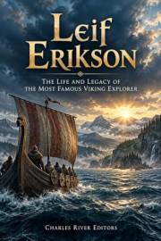 Leif Erikson: The Life and Legacy of the Most Famous Viking Explorer