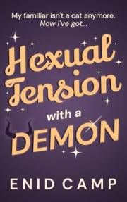 Hexual Tension with a Demon: A Spicy Witch & Demon Romantic Comedy