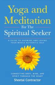 Yoga and Meditation for the Spiritual Seeker: A Guide to Knowing and Loving Your Whole Authentic Self
