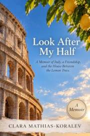 Look After My Half: A Memoir of Italy, a Friendship, and the House Between the Lemon Trees (The Casa Pietra Books Book 2)