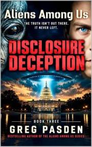 ALIENS AMONG US: DISCLOSURE DECEPTION (Aliens Among Us: They're Not Aliens - They're Not Human Book 3)