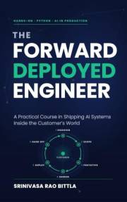 The Forward Deployed Engineer: A Practical Course in Shipping AI Systems Inside the Customer's World